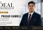 Dr. Prasad Kamble – Preventive Cardiologist & Founder of Dhanavive Healthcare | The Ideal Entrepreneur