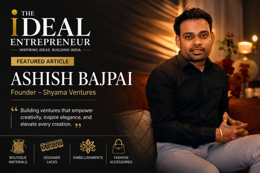 Ashish Bajpai – Founder of Shyama Ventures | Building Trust in India's Boutique Fashion Industry