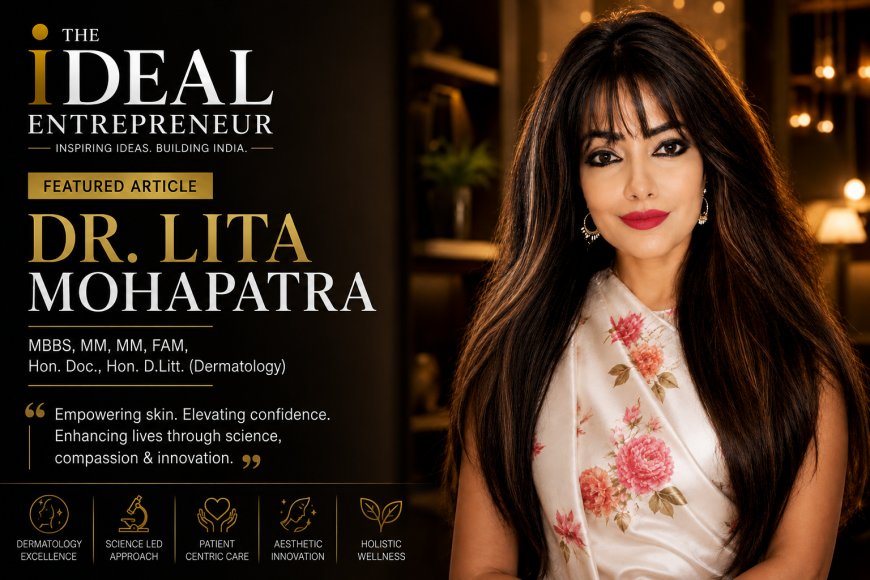 Dr. Lita Mohapatra – Entrepreneur, Healthcare Leader & Social Innovator | The Ideal Entrepreneur